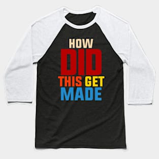 How-Did-This-Get-Made Baseball T-Shirt